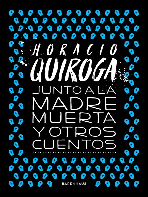 Title details for Junto a la madre muerta y otros cuentos by Horacio Quiroga - Wait list